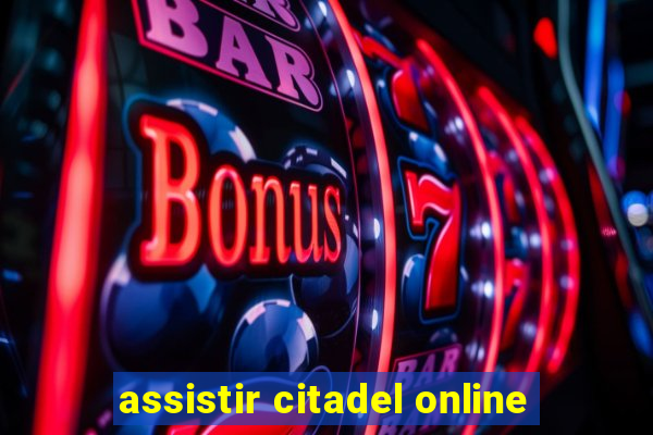 assistir citadel online